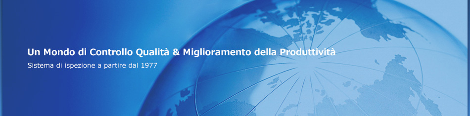 Un Mondo di Controllo Qualità & Miglioramento della Produttività Sistema di ispezione a partire dal 1977 